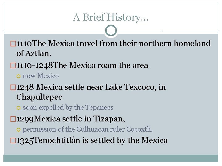 A Brief History… � 1110 The Mexica travel from their northern homeland of Aztlan.