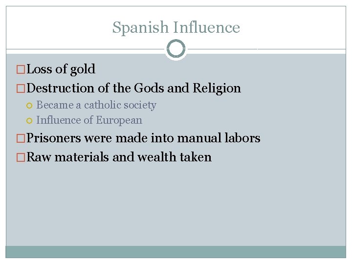 Spanish Influence �Loss of gold �Destruction of the Gods and Religion Became a catholic