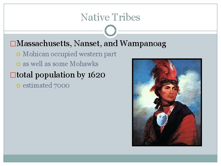 Native Tribes �Massachusetts, Nanset, and Wampanoag Mohican occupied western part as well as some