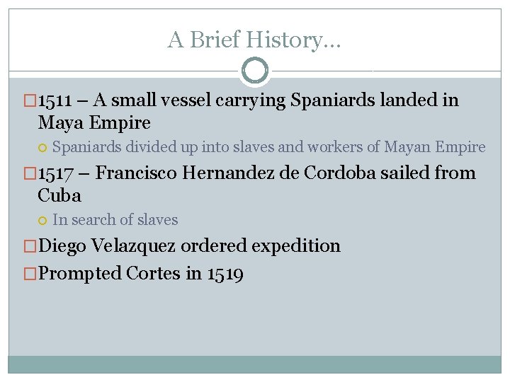 A Brief History… � 1511 – A small vessel carrying Spaniards landed in Maya