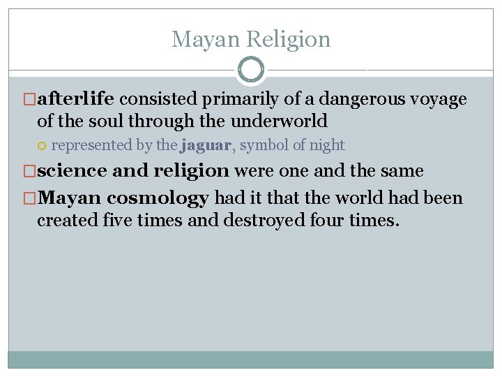 Mayan Religion �afterlife consisted primarily of a dangerous voyage of the soul through the