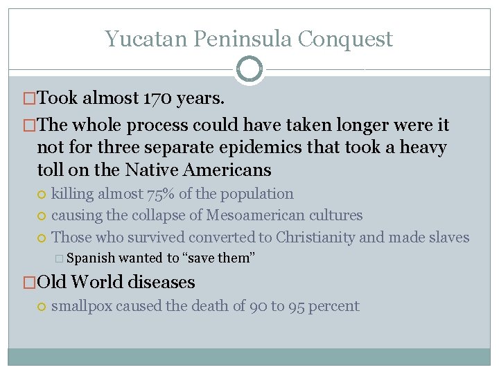 Yucatan Peninsula Conquest �Took almost 170 years. �The whole process could have taken longer