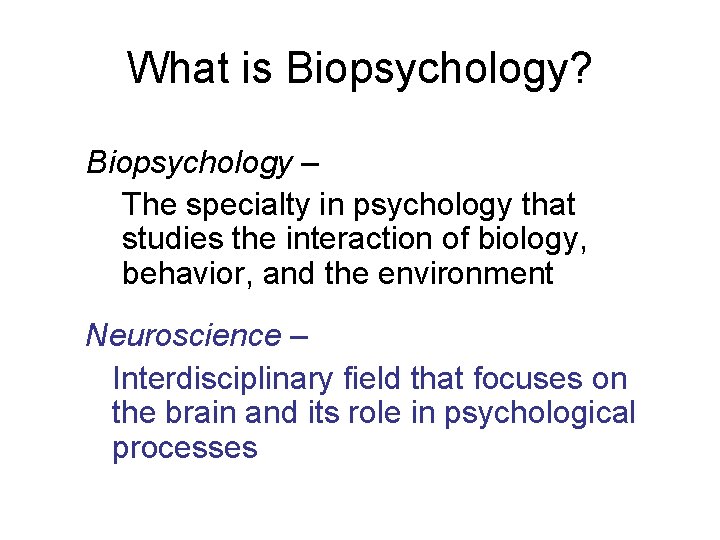 What is Biopsychology? Biopsychology – The specialty in psychology that studies the interaction of