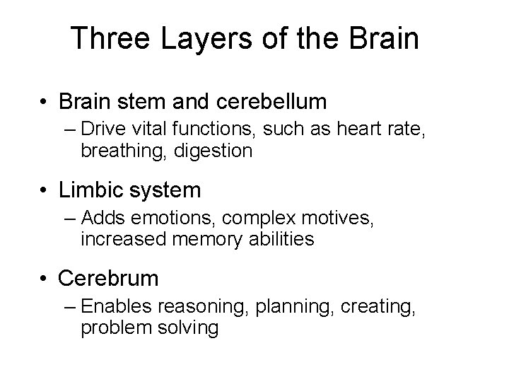 Three Layers of the Brain • Brain stem and cerebellum – Drive vital functions,