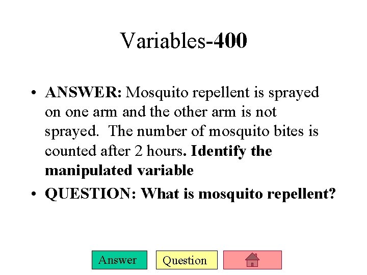 Variables-400 • ANSWER: Mosquito repellent is sprayed on one arm and the other arm