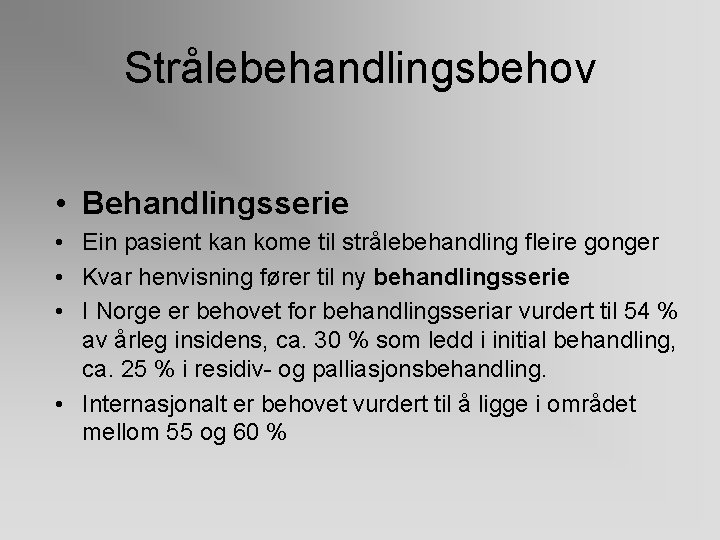 Strålebehandlingsbehov • Behandlingsserie • Ein pasient kan kome til strålebehandling fleire gonger • Kvar