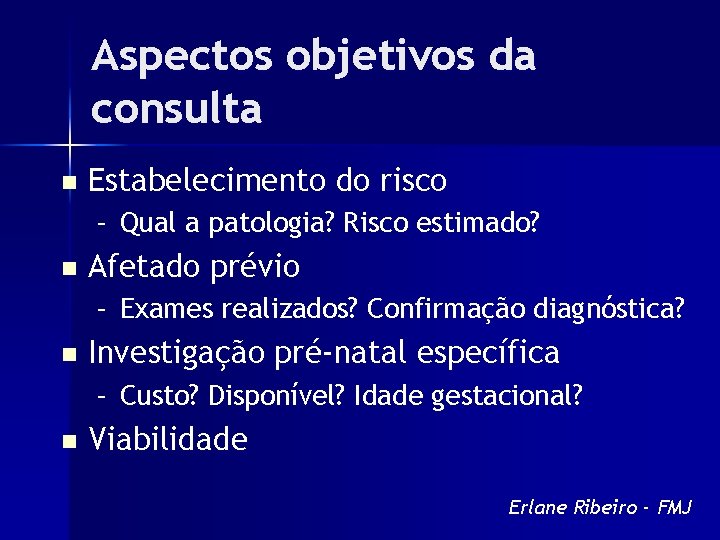 Aspectos objetivos da consulta n Estabelecimento do risco – Qual a patologia? Risco estimado?