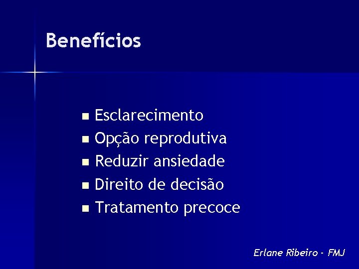 Benefícios Esclarecimento n Opção reprodutiva n Reduzir ansiedade n Direito de decisão n Tratamento