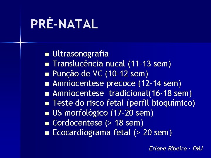 PRÉ-NATAL n n n n n Ultrasonografia Translucência nucal (11 -13 sem) Punção de