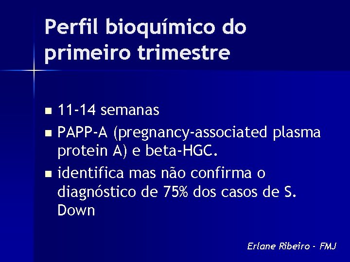 Perfil bioquímico do primeiro trimestre 11 -14 semanas n PAPP-A (pregnancy-associated plasma protein A)
