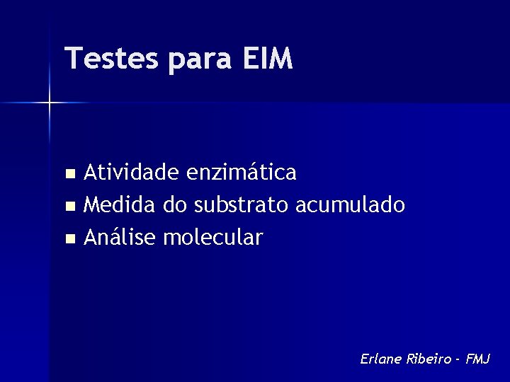 Testes para EIM Atividade enzimática n Medida do substrato acumulado n Análise molecular n