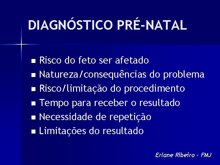 DIAGNÓSTICO PRÉ-NATAL Risco do feto ser afetado n Natureza/consequências do problema n Risco/limitação do