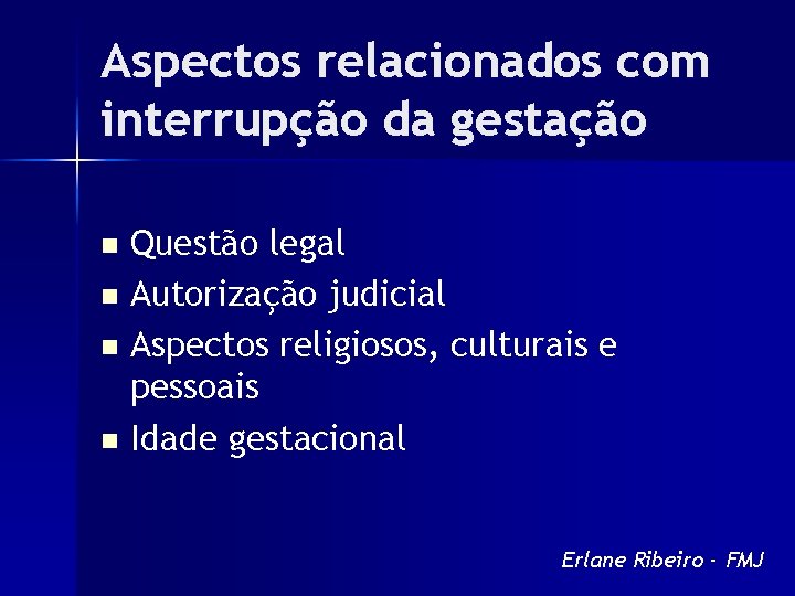 Aspectos relacionados com interrupção da gestação Questão legal n Autorização judicial n Aspectos religiosos,