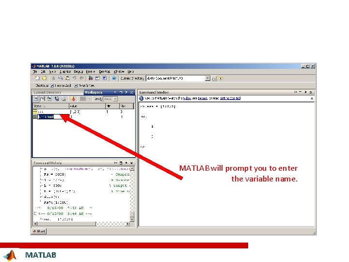 MATLAB will prompt you to enter the variable name. MATLAB 