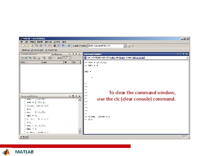 To clear the command window, use the clc (clear console) command. MATLAB 