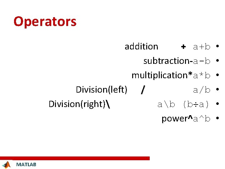 Operators addition + a+b subtraction-a-b multiplication*a*b Division(left) / a/b Division(right) ab (b a) power^a^b
