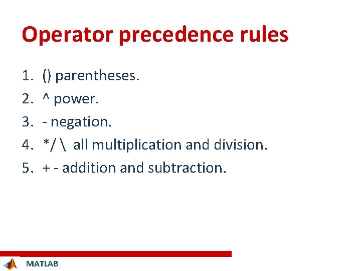Operator precedence rules 1. 2. 3. 4. 5. () parentheses. ^ power. - negation.