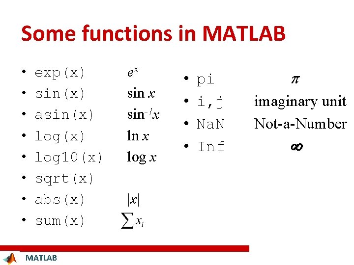 Some functions in MATLAB • • exp(x) sin(x) asin(x) log 10(x) sqrt(x) abs(x) sum(x)