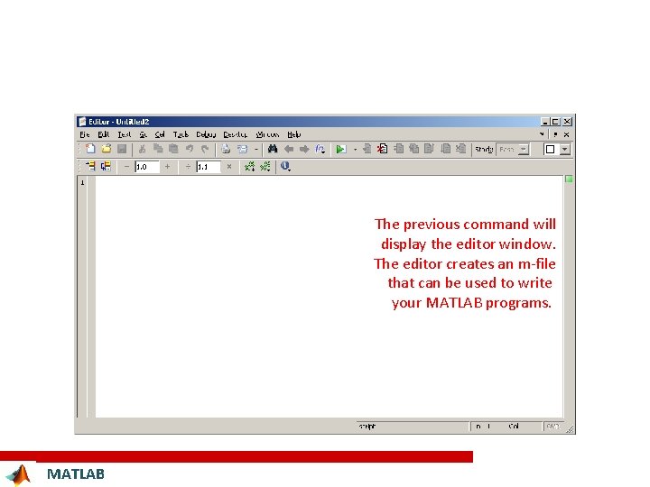 The previous command will display the editor window. The editor creates an m-file that