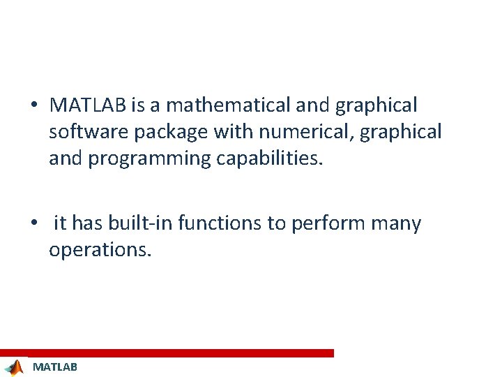  • MATLAB is a mathematical and graphical software package with numerical, graphical and