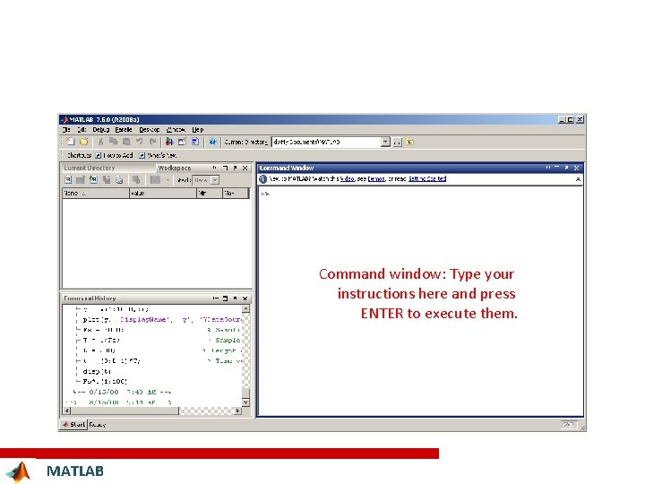 Command window: Type your instructions here and press ENTER to execute them. MATLAB 