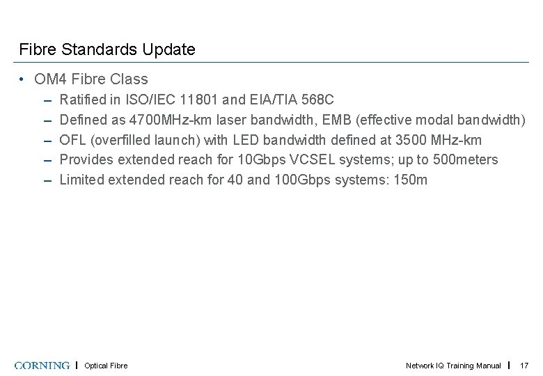 Fibre Standards Update • OM 4 Fibre Class – – – Ratified in ISO/IEC