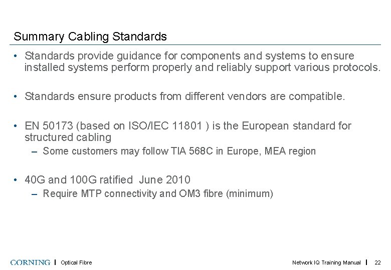 Summary Cabling Standards • Standards provide guidance for components and systems to ensure installed