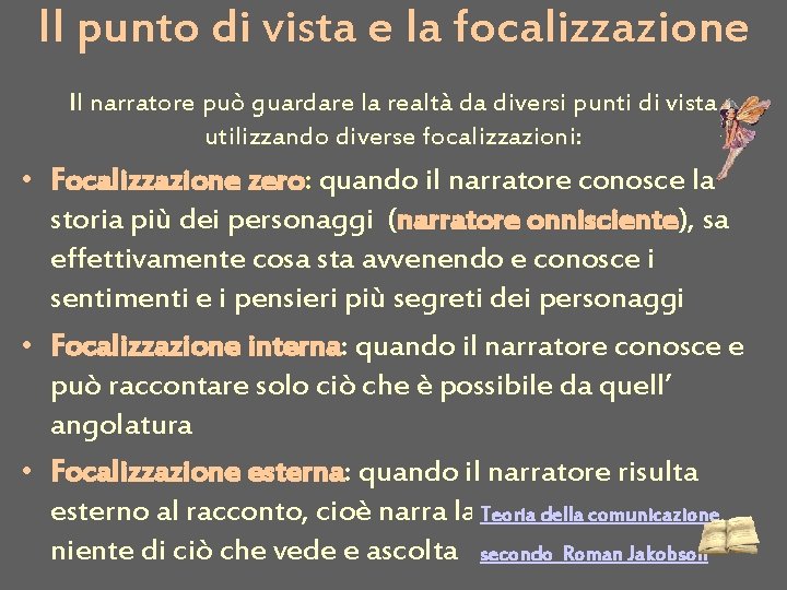 Il punto di vista e la focalizzazione Il narratore può guardare la realtà da