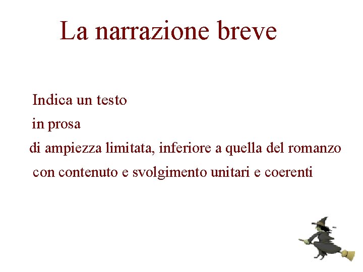 La narrazione breve Indica un testo in prosa di ampiezza limitata, inferiore a quella