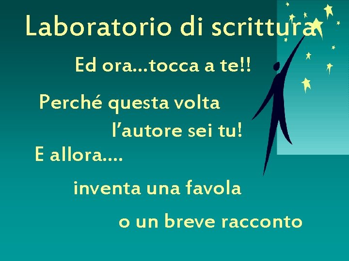 Laboratorio di scrittura Ed ora…tocca a te!! Perché questa volta l’autore sei tu! E