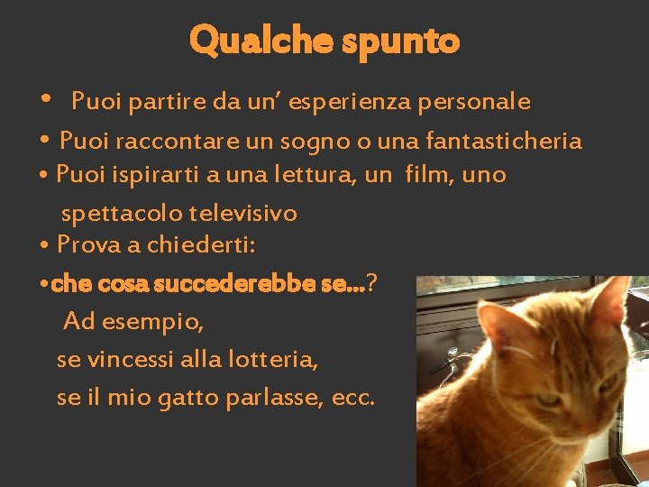 Qualche spunto • Puoi partire da un’ esperienza personale • Puoi raccontare un sogno