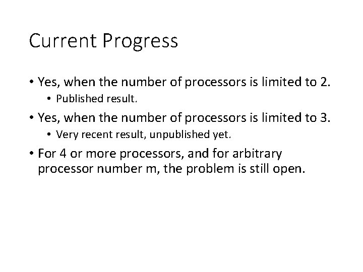 Current Progress • Yes, when the number of processors is limited to 2. •