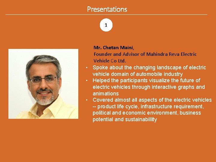 Presentations 1 Mr. Chetan Maini, Founder and Advisor of Mahindra Reva Electric Vehicle Co