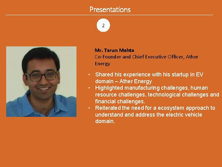 Presentations 2 Mr. Tarun Mehta Co-Founder and Chief Executive Officer, Ather Energy • Shared