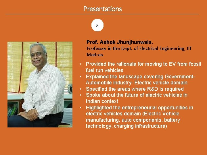 Presentations 3 Prof. Ashok Jhunjhunwala, Professor in the Dept. of Electrical Engineering, IIT Madras.