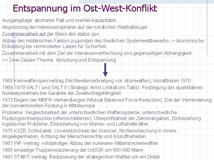 Entspannung im Ost-West-Konflikt Ausgangslage: atomares Patt und overkill-Kapazitäten Abgrenzung der Interessensphären auf der nördlichen