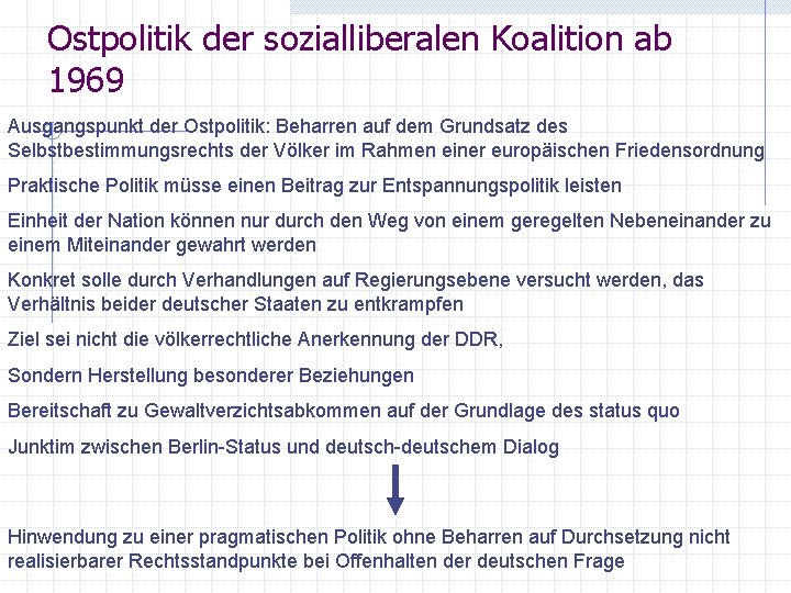 Ostpolitik der sozialliberalen Koalition ab 1969 Ausgangspunkt der Ostpolitik: Beharren auf dem Grundsatz des