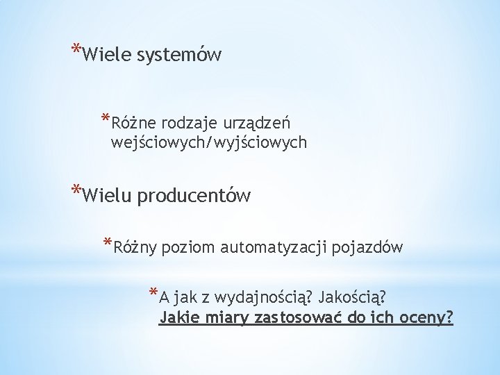 *Wiele systemów *Różne rodzaje urządzeń wejściowych/wyjściowych *Wielu producentów *Różny poziom automatyzacji pojazdów *A jak