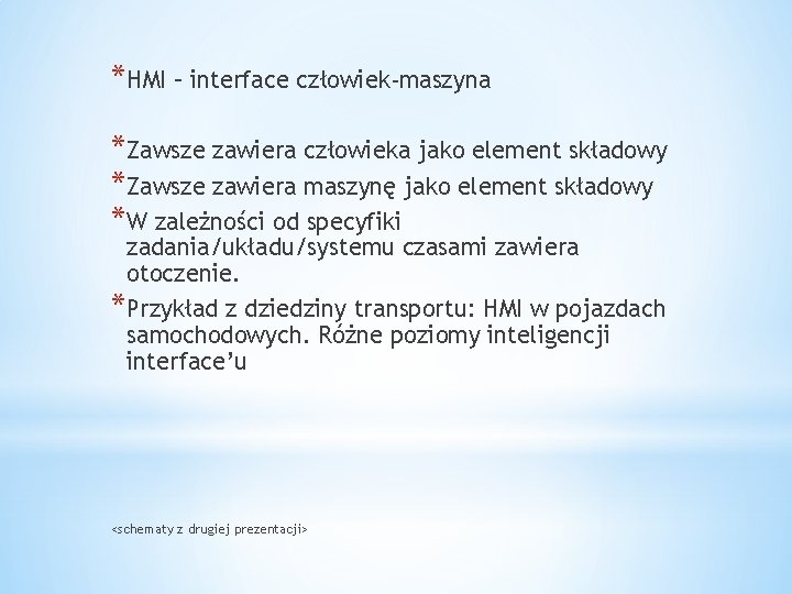 *HMI – interface człowiek-maszyna *Zawsze zawiera człowieka jako element składowy *Zawsze zawiera maszynę jako