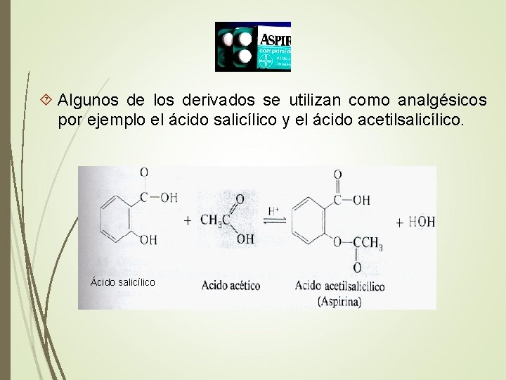  Algunos de los derivados se utilizan como analgésicos por ejemplo el ácido salicílico