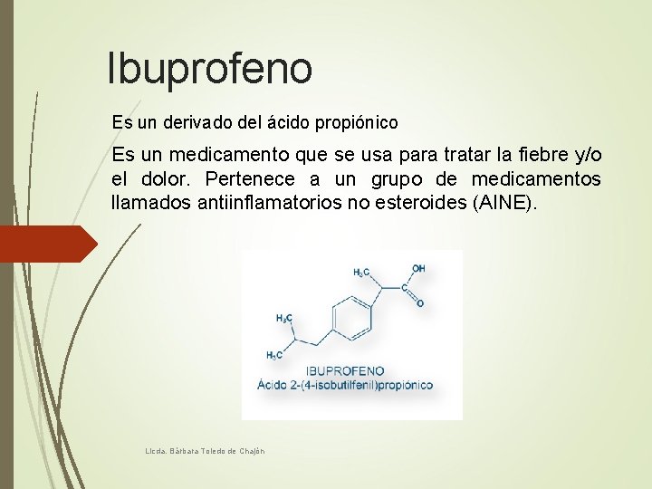 Ibuprofeno Es un derivado del ácido propiónico Es un medicamento que se usa para