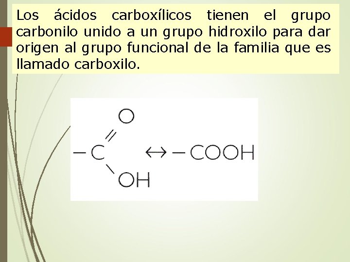 Los ácidos carboxílicos tienen el grupo carbonilo unido a un grupo hidroxilo para dar
