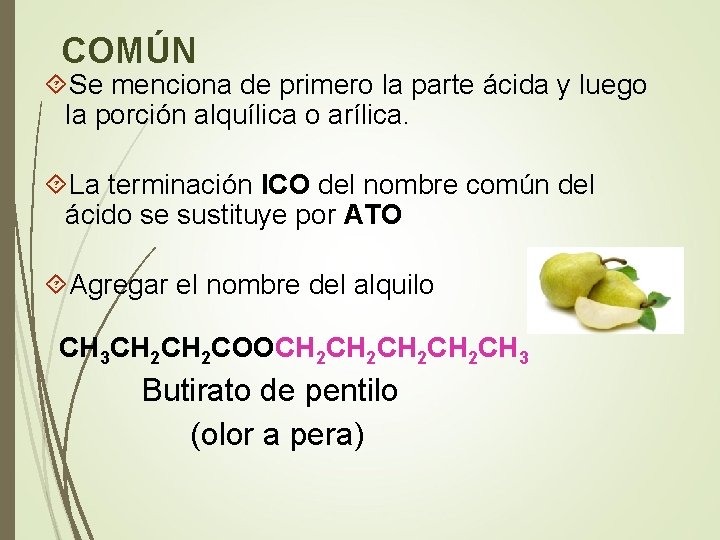 COMÚN Se menciona de primero la parte ácida y luego la porción alquílica o