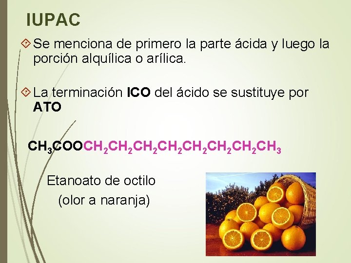 IUPAC Se menciona de primero la parte ácida y luego la porción alquílica o