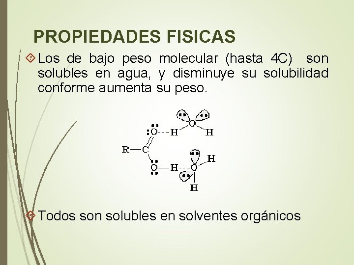 PROPIEDADES FISICAS Los de bajo peso molecular (hasta 4 C) son solubles en agua,