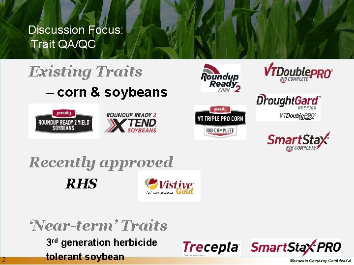 Discussion Focus: Trait QA/QC Existing Traits – corn & soybeans Recently approved RHS ‘Near-term’