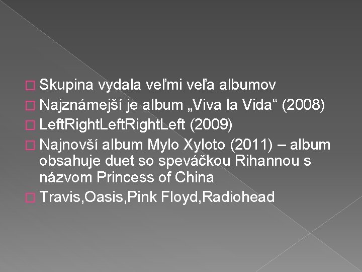 � Skupina vydala veľmi veľa albumov � Najznámejší je album „Viva la Vida“ (2008)
