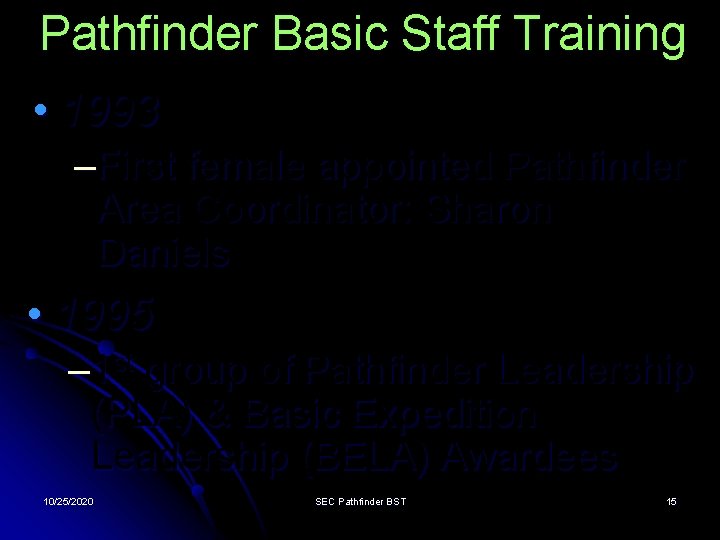 Pathfinder Basic Staff Training • 1993 –First female appointed Pathfinder Area Coordinator: Sharon Daniels