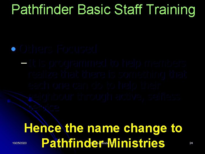 Pathfinder Basic Staff Training Pathfinder Club is • Others Focused – It is programmed