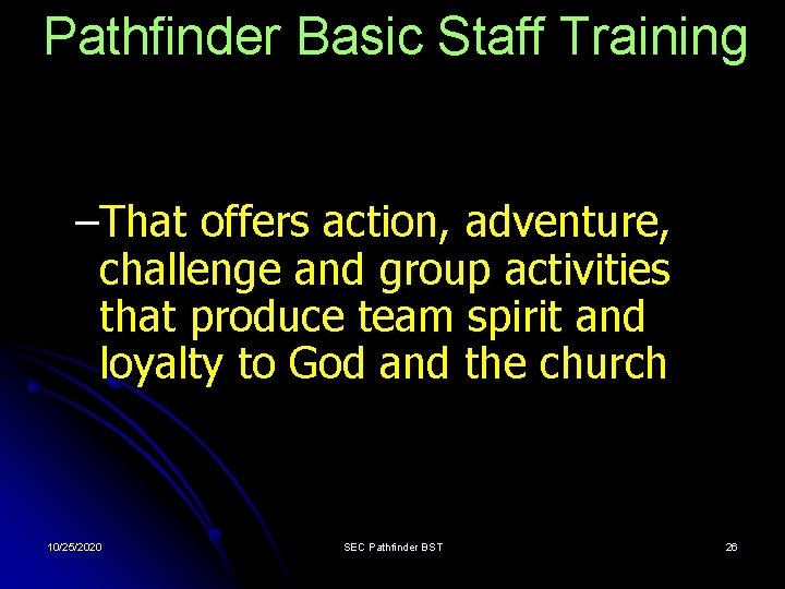 Pathfinder Basic Staff Training –That offers action, adventure, challenge and group activities that produce